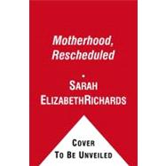 Motherhood, Rescheduled : Five Women, Five Quests to Stop the Biological Clock