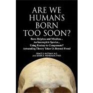 Are We Humans Born Too Soon?