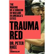 Trauma Red The Making of a Surgeon in War and in America's Cities