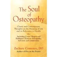 The Soul of Osteopathy: The Place of Mind in Early Osteopathic Life Science - Includes Reprints of Coues' Biogen and Hoffman's Esoteric Osteopathy