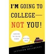 I'm Going to College---Not You! Surviving the College Search with Your Child