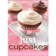 Betty Crocker Just Cupcakes : 100 Recipes for the Way You Really Cook