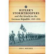 Hitler's Stormtroopers and the Attack on the German Republic, 1919-1933