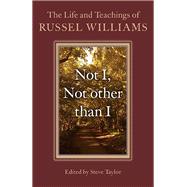 Not I, Not other than I The Life And Teachings Of Russel Williams