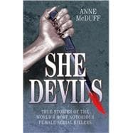 She Devils True Stories of the World's Most Notorious Female Serial Killers