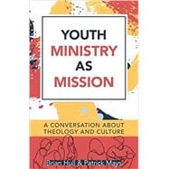 Youth Ministry as Mission: A Conversation About Theology and Culture