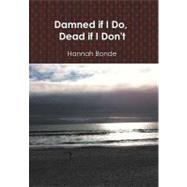Damned If I Do, Dead If I Don't