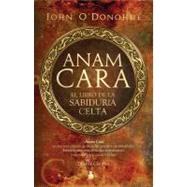 Anam Cara: El libro de la sabiduria celta / A Book of Celtic Wisdom
