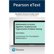 Pearson eText Mathematics in Action: Algebraic, Graphical and Trigonometric Problem Solving -- Access Card