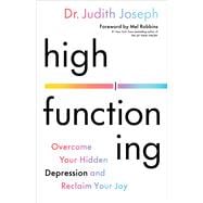 High Functioning Overcome Your Hidden Depression and Reclaim Your Joy