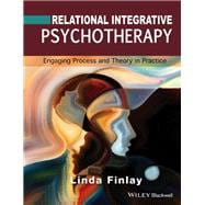 Relational Integrative Psychotherapy Engaging Process and Theory in Practice