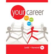 Your Career: How to Make it Happen, 7th Edition