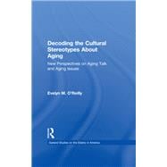 Decoding the Cultural Stereotypes About Aging: New Perspectives on Aging Talk and Aging Issues