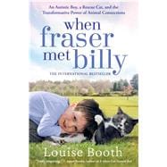 When Fraser Met Billy An Autistic Boy, a Rescue Cat, and the Transformative Power of Animal Connections