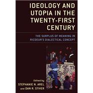 Ideology and Utopia in the Twenty-First Century The Surplus of Meaning in Ricoeur's Dialectical Concept