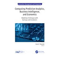 Computing Predictive Analytics, Business Intelligence, and Economics: Modeling Techniques with Start-ups and Incubators