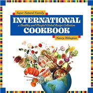 Super Natural Family International Cookbook A Healthy and Playful Global Recipe Collection