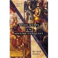 Seven Myths of the Spanish Conquest Updated Edition
