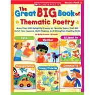 Great Big Book of Thematic Poetry More Than 200 Delightful Poems on Favorite Topics That Will Enrich Your Lessons, Build Fluency, and Strengthen Reading Skills