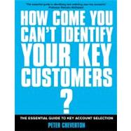 If You're So Brilliant...How Come You Can't Identify Your Key Customers?