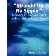 Straight up, No Sippin' : Memoirs of Life and Work onboard Mega Cruise Ships