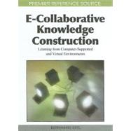 E-Collaborative Knowledge Construction: Learning from Computer-Supported and Virtual Environments