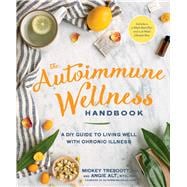 The Autoimmune Wellness Handbook A DIY Guide to Living Well with Chronic Illness