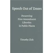 Speech Out of Doors: Preserving First Amendment Liberties in Public Places