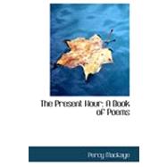 The Present Hour: A Book of Poems