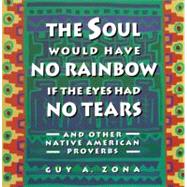 Soul Would Have No Rainbow if the Eyes Had No Tears and Other Native American PR