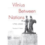 Vilnius Between Nations, 1795-2000,9780875807300