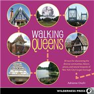 Walking Queens 30 Tours for Discovering the Diverse Communities, Historic Places, and Natural Treasures of New York City's Largest Borough
