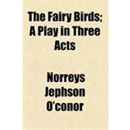 The Fairy Birds: A Play in Three Acts