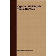 Cyprian : His Life, His Times, His Work