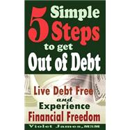 5 Simple Steps to Get Out of Debt