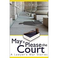 May It Please the Court: A Lawyer's War Stories