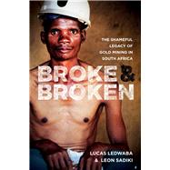 Broke & Broken The Shameful Legacy of Gold Mining in South Africa