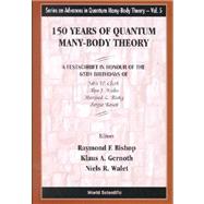 150 Years of Quantum Many-Body Theory : A Festschrift in Honour of the 65th Birthdays of John W. Clark, Alpo J. Kallio, Manfred L. Rising, Sergio Rosati: UMIST, Manchester, UK, July 10-14, 2000