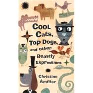 Cool Cats, Top Dogs, and Other Beastly Expressions