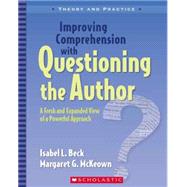 Improving Comprehension with Questioning the Author A Fresh and Expanded View of a Powerful Approach,9780439817301