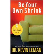Be Your Own Shrink : 4 Ways to a Better You