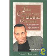 Take Care of Your Music Business: The Legal and Business Aspects You Need to Know to Grow in the Music Industry