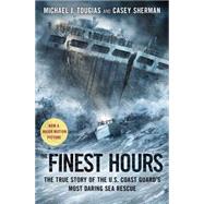 The Finest Hours : The True Story of the U.S. Coast Guard's Most Daring Sea Rescue