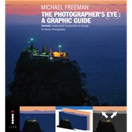 The Photographers Eye: A graphic Guide Instantly Understand Composition & Design for Better Photography