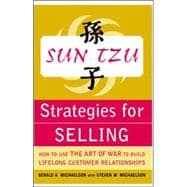 Sun Tzu Strategies for Selling: How to Use The Art of War to Build Lifelong Customer Relationships How to Use The Art of War to Build Lifelong Customer Relationships