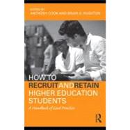 How to Recruit and Retain Higher Education Students : A Handbook of Good Practice