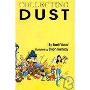 Collecting Dust: Being a Collection of Essays, Sketches, Stories, Spoofs, Gags, Jocosities, and Nonsense about the World of A