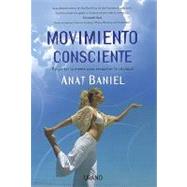 Movimiento Consciente/ Move into Life: Despertar La Mente Para Recuperar La Vitalidad