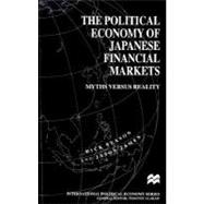 The Political Economy of Japanese Financial Markets: Myths Versus Reality