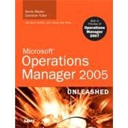 Microsoft Operations Manager 2005 Unleashed : With a Preview of Operations Manager 2007